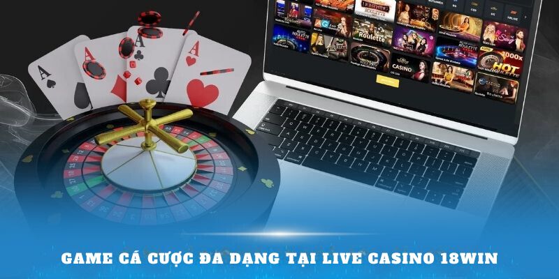 Game cá cược tại Live Casino 18win