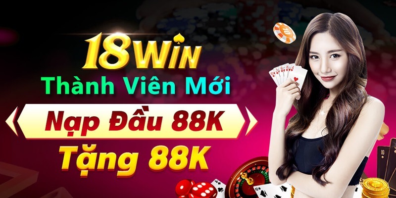 18Win nạp đầu nhận ngay thưởng khủng