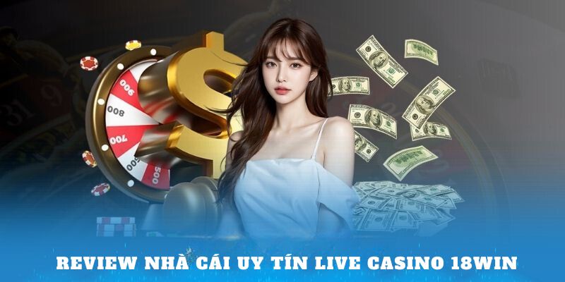 Nhà cái uy tín Live Casino 18win